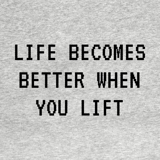 Life becomes better when you lift. by Tee_love_7